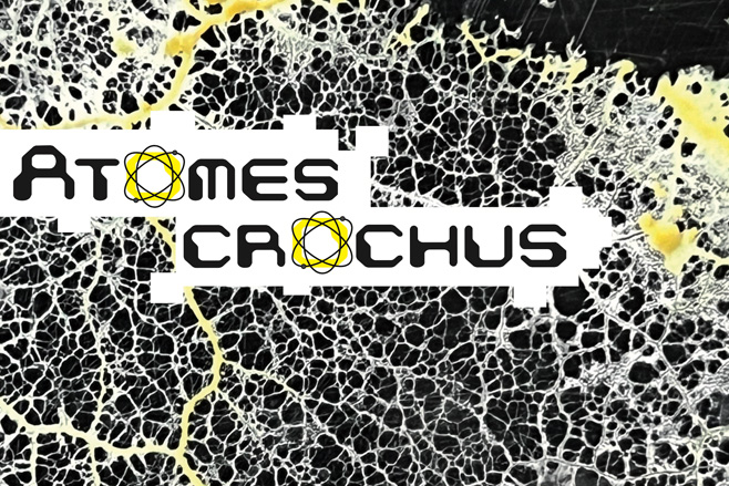 EXPOSITION - ART & SCIENCE : ATOMES CROCHUS Du 11 mai au 2 juin 2024